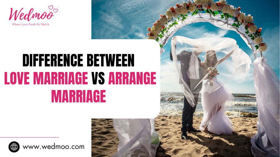 Difference Between Love Marriage vs Arrange Marriage