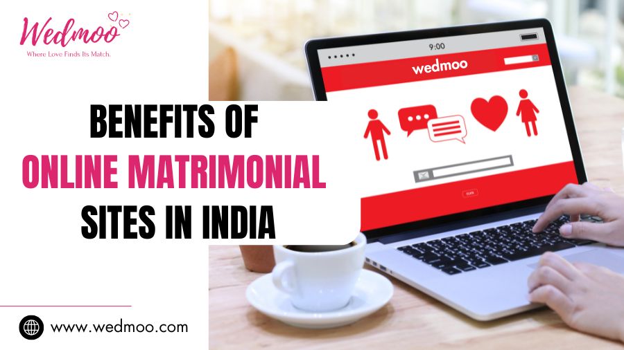 Benefits Of Online Matrimonial Sites In India