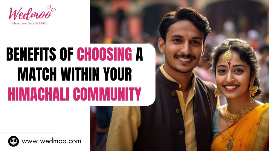 Benefits Of Choosing A Match Within Your Himachali Community