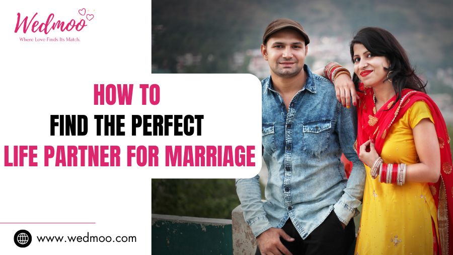 How To Find The Perfect Life Partner For Marriage