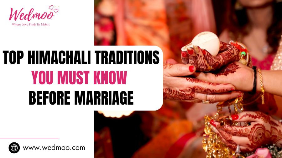 Top Himachali Traditions You Must Know Before Marriage
