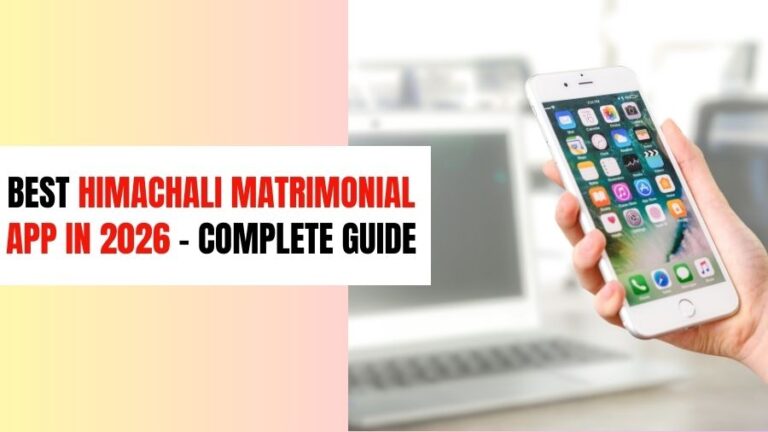 Best Himachali Matrimonial App in 2026 – Complete Guide